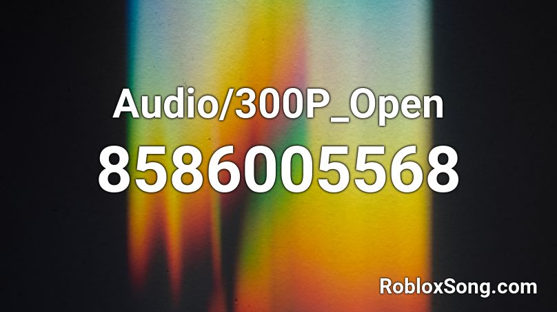 Audio/300P_Open Roblox ID