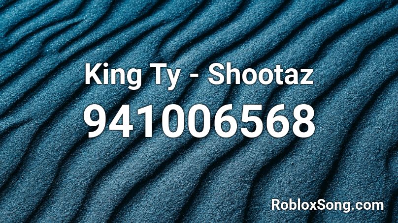 King Ty - Shootaz Roblox ID