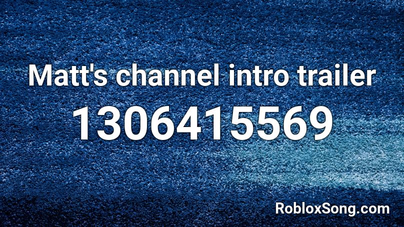 Matt's channel intro trailer Roblox ID