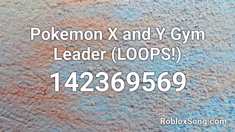 Pokemon X and Y Gym Leader (LOOPS!) Roblox ID