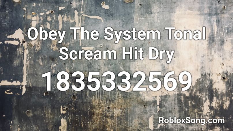 Obey The System Tonal Scream Hit Dry Roblox ID