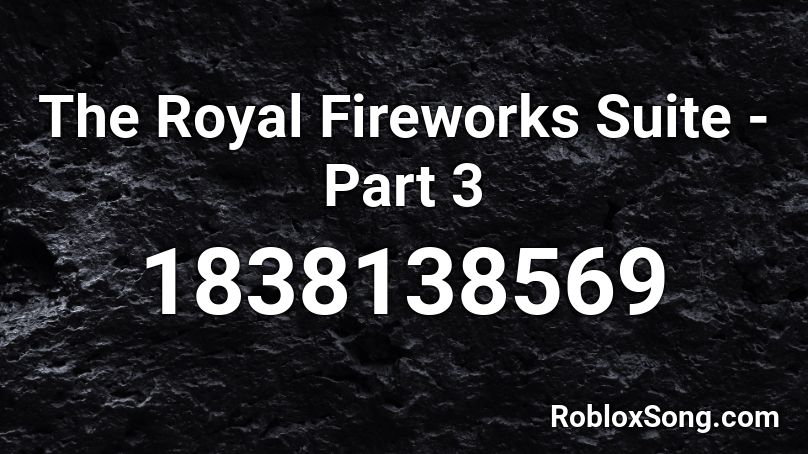 The Royal Fireworks Suite - Part 3 Roblox ID