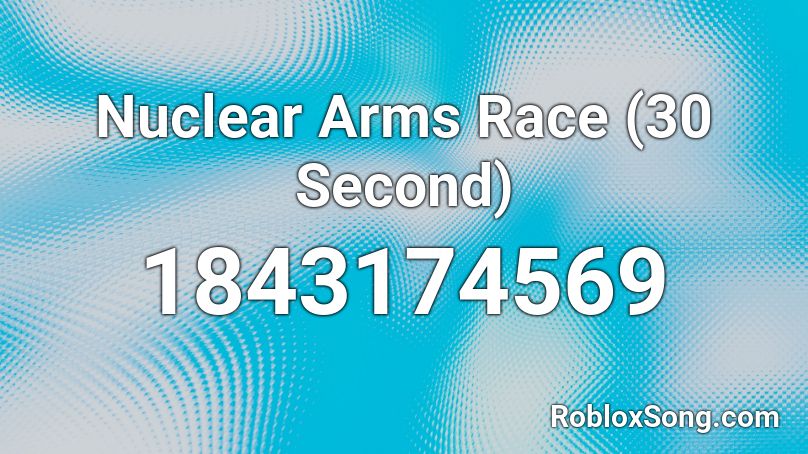 Nuclear Arms Race (30 Second) Roblox ID