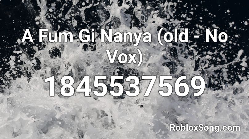 A Fum Gi Nanya (old - No Vox) Roblox ID