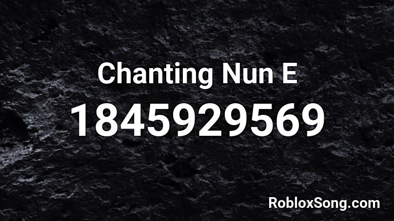 Chanting Nun E Roblox ID