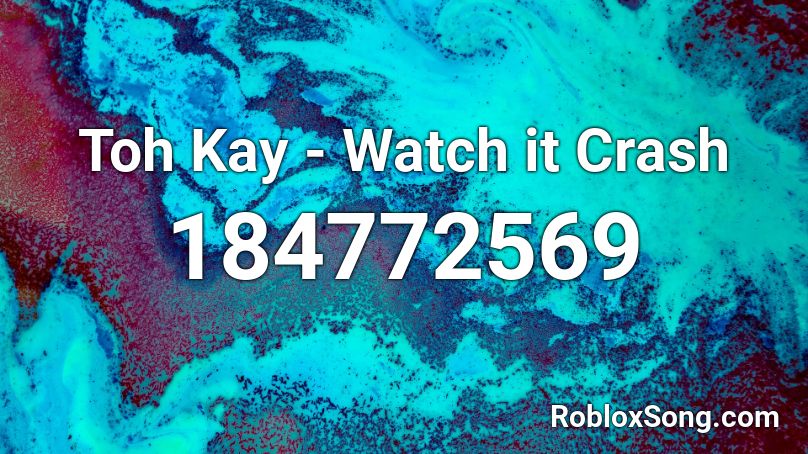 Toh Kay - Watch it Crash Roblox ID