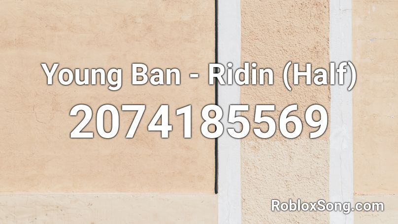 Young Ban - Ridin (Half) Roblox ID