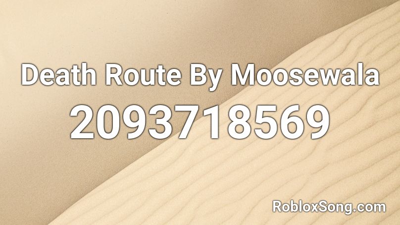 Death Route By Moosewala Roblox ID