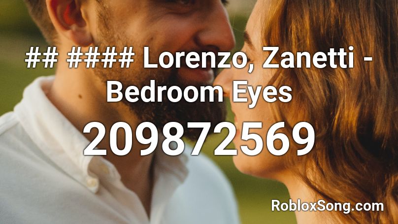 ## #### Lorenzo, Zanetti - Bedroom Eyes Roblox ID