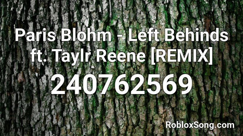 Paris Blohm - Left Behinds ft. Taylr Reene [REMIX] Roblox ID