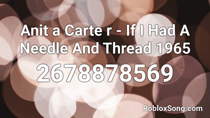 Anit a Carte r - If I Had A Needle And Thread 1965 Roblox ID