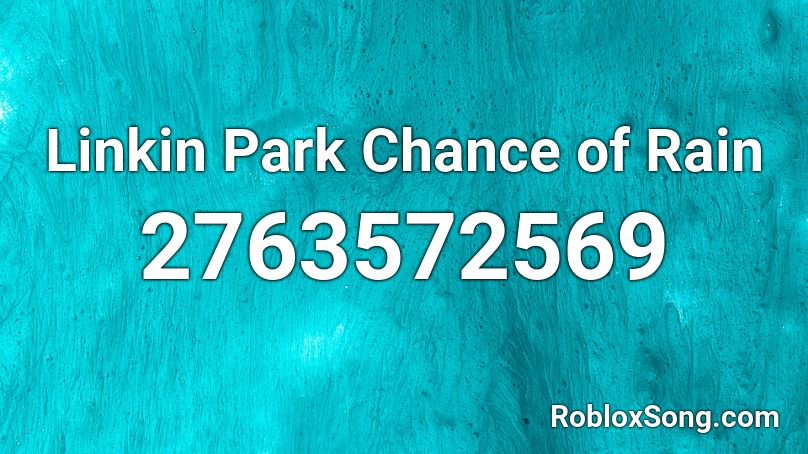 Linkin Park Chance of Rain  Roblox ID