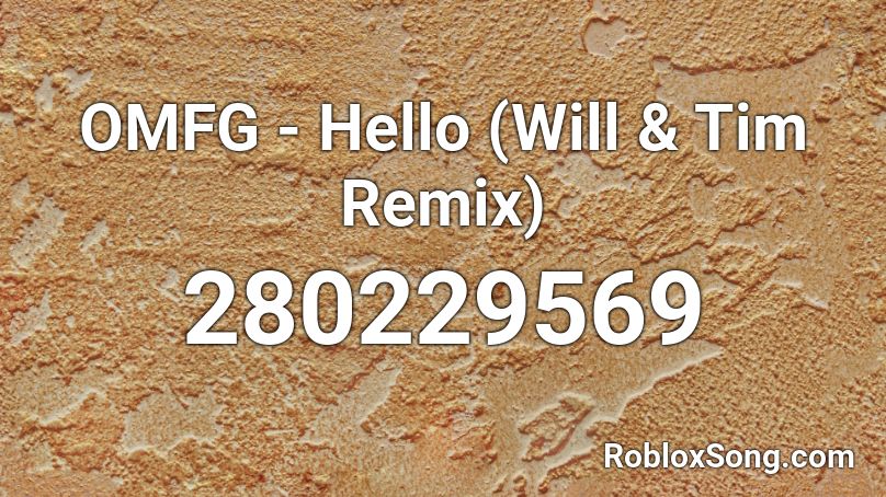 OMFG - Hello (Will & Tim Remix)  Roblox ID