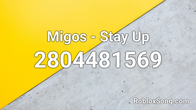 Migos - Stay Up Roblox ID