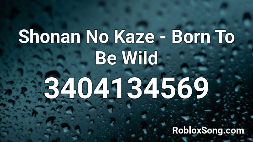 Shonan No Kaze - Born To Be Wild Roblox ID