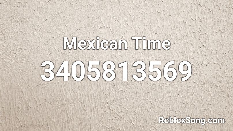 Mexican Time Roblox Id Roblox Music Codes - mexican music roblox id code
