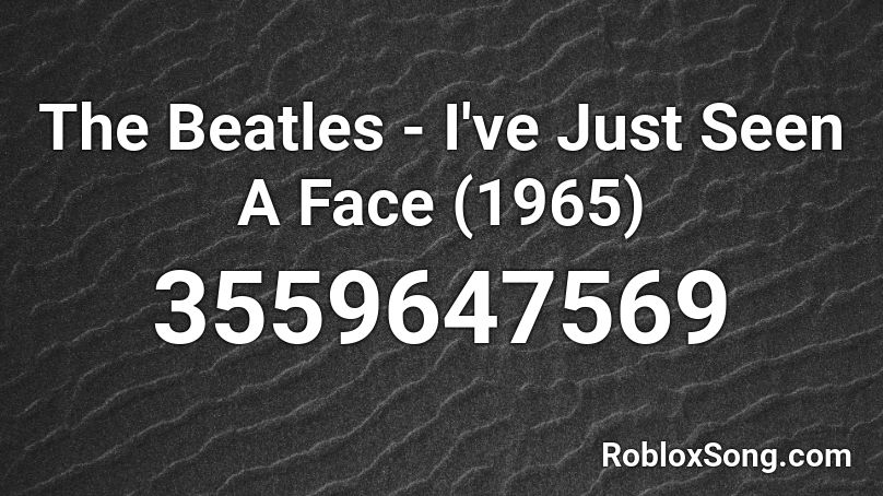 The Beatles - I've Just Seen A Face (1965) Roblox ID