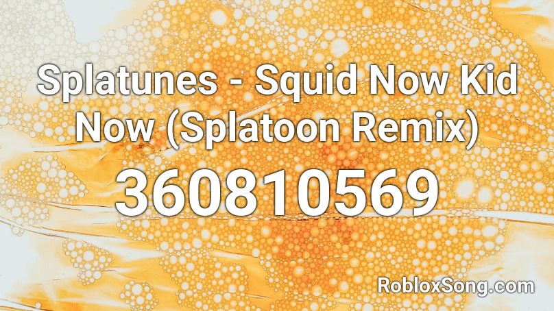 Splatunes Squid Now Kid Now Splatoon Remix Roblox Id Roblox Music Codes - danny phantom theme song roblox id