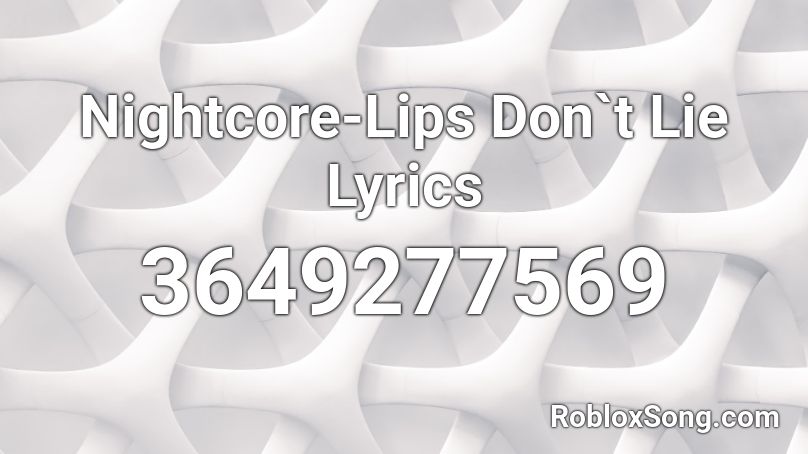 Nightcore-Lips Don`t Lie Lyrics Roblox ID