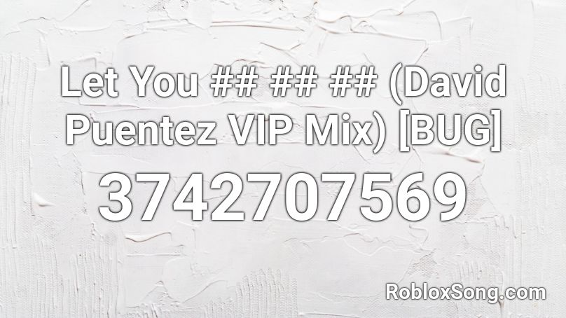 Let You ## ## ## (David Puentez VIP Mix) [BUG] Roblox ID