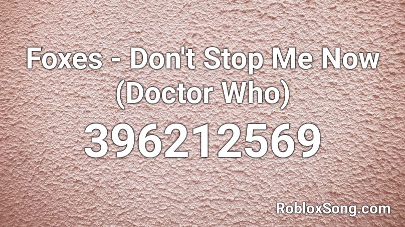 Foxes - Don't Stop Me Now (Doctor Who) Roblox ID