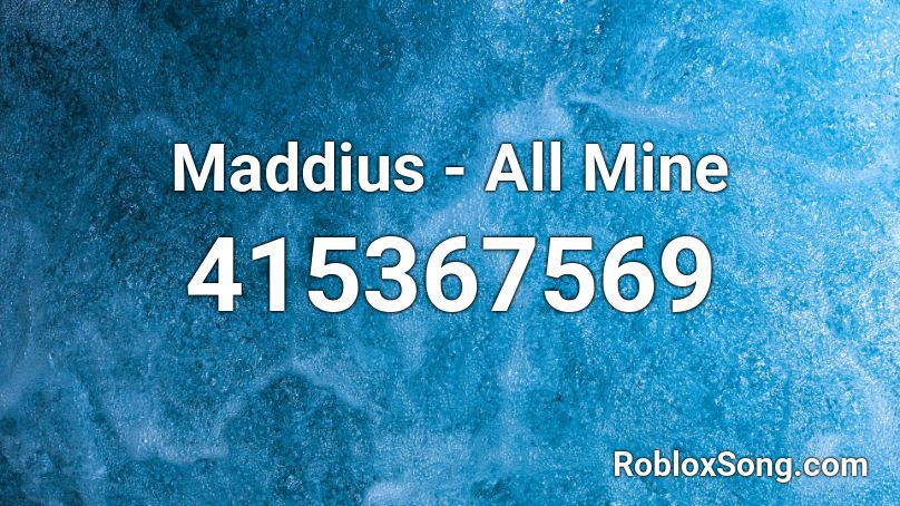 Maddius - All Mine Roblox ID