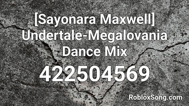 Sayonara Maxwell Undertale Megalovania Dance Mix Roblox Id Roblox Music Codes - dancetale megalovania roblox id