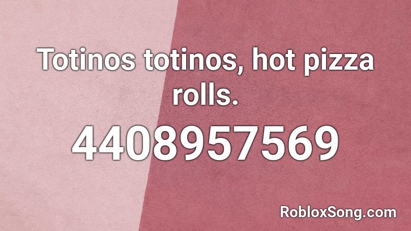 Totinos Totinos Hot Pizza Rolls Roblox Id Roblox Music Codes - totinos hot pizza rolls roblox id