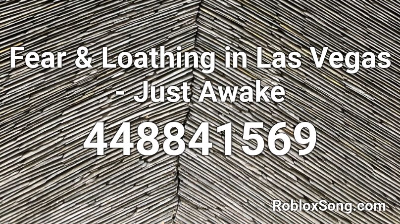 Fear & Loathing in Las Vegas - Just Awake Roblox ID