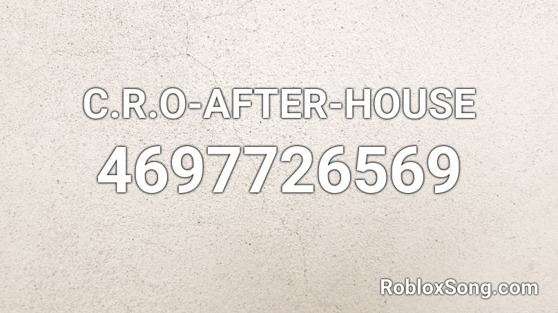 C.R.O-AFTER-HOUSE Roblox ID