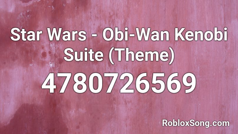Star Wars - Obi-Wan Kenobi Suite (Theme) Roblox ID
