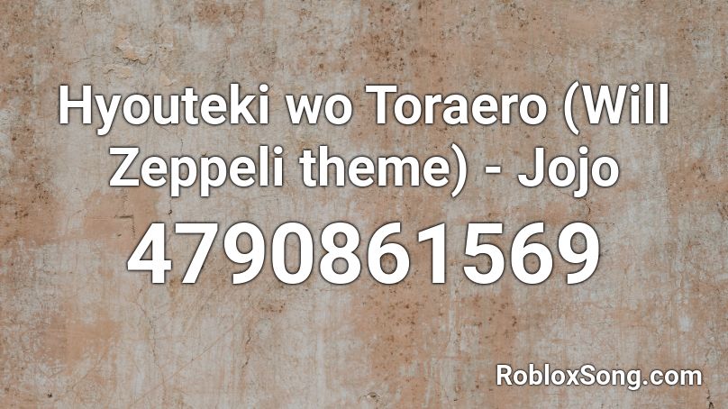 Hyouteki wo Toraero (Will Zeppeli theme) - Jojo Roblox ID