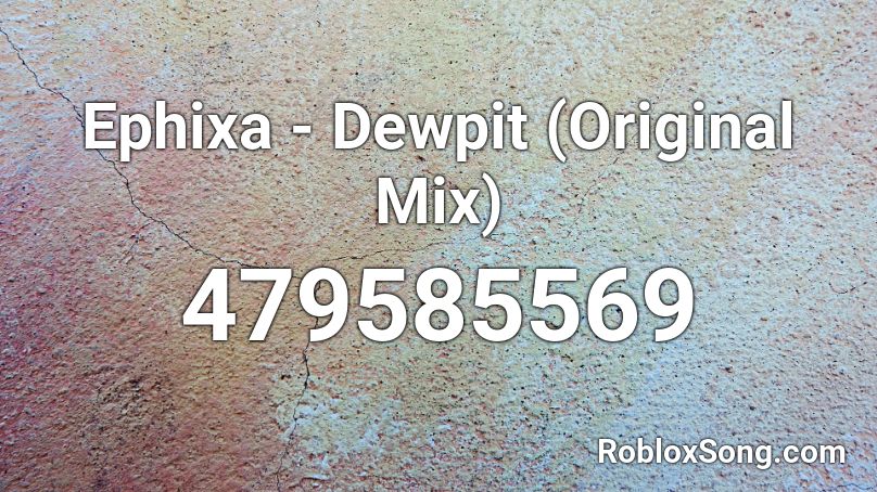 Ephixa - Dewpit (Original Mix) Roblox ID