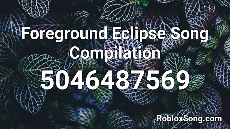 Foreground Eclipse Song Compilation Roblox ID