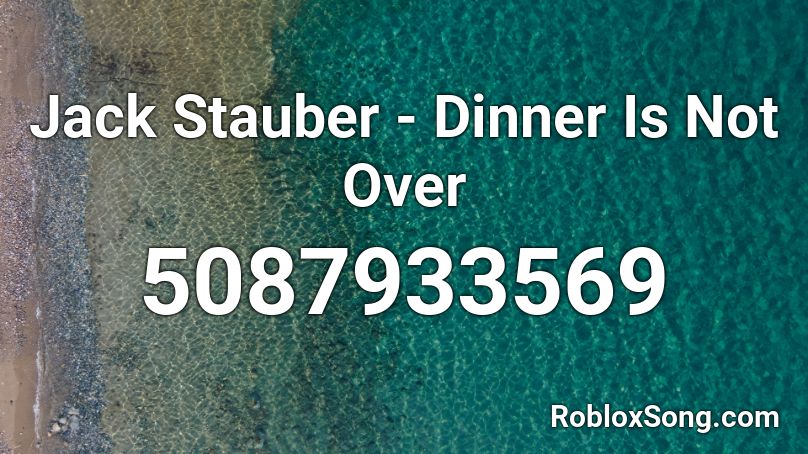 Jack Stauber - Dinner Is Not Over Roblox ID
