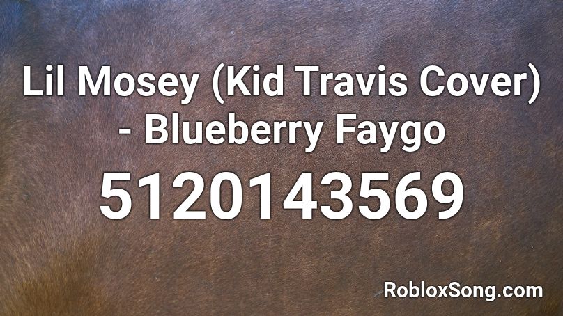 Lil Mosey (Kid Travis Cover) - Blueberry Faygo Roblox ID