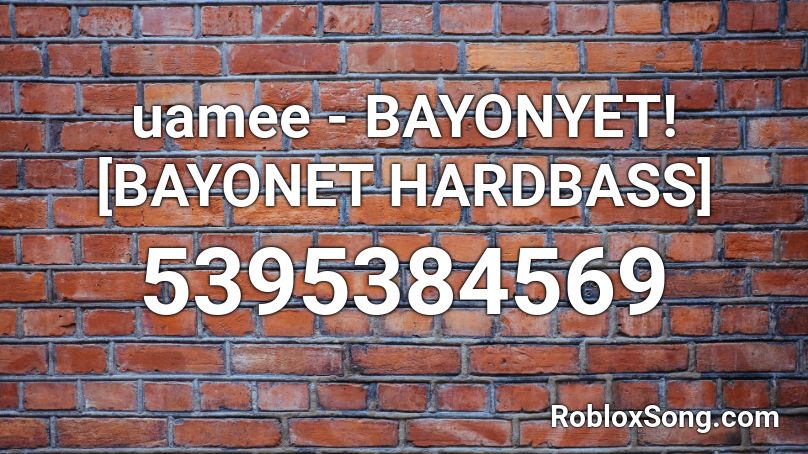 uamee - BAYONYET! [BAYONET HARDBASS] Roblox ID