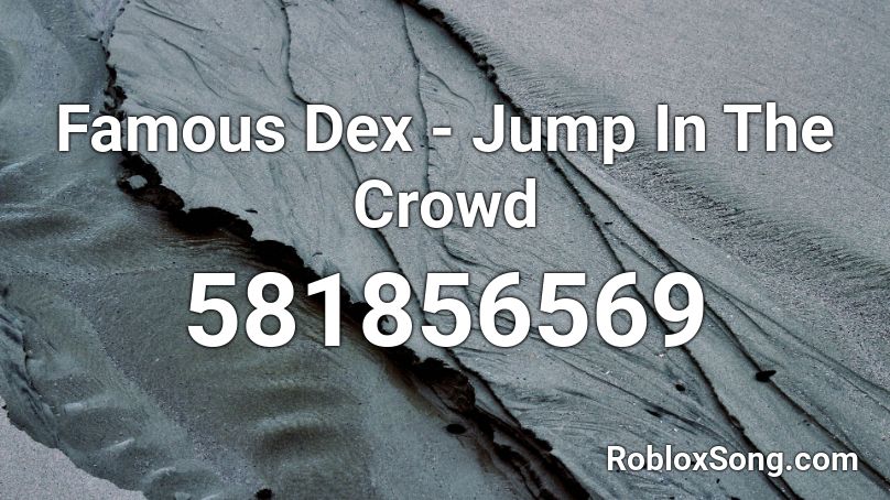 Famous Dex - Jump In The Crowd  Roblox ID