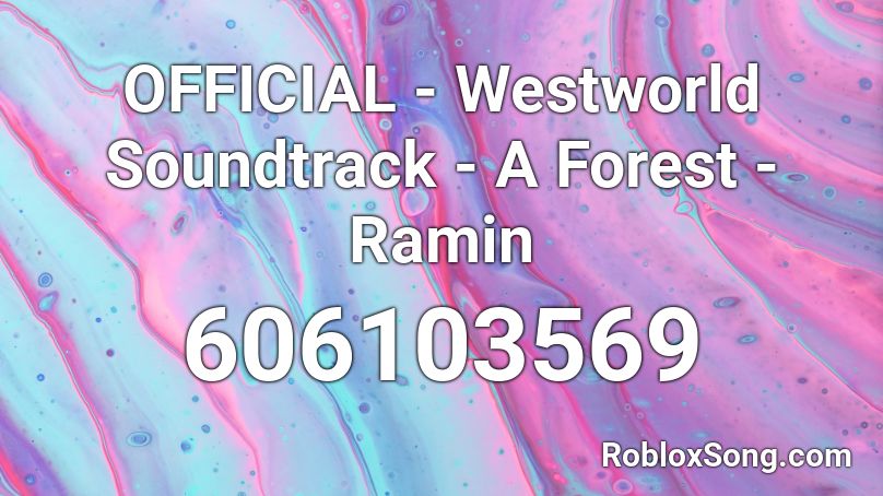 OFFICIAL - Westworld Soundtrack - A Forest - Ramin Roblox ID