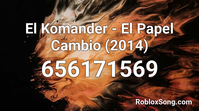 El Komander - El Papel Cambio (2014) Roblox ID