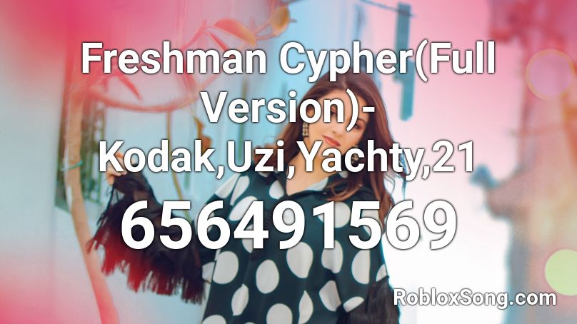 Freshman Cypher(Full Version)-Kodak,Uzi,Yachty,21 Roblox ID