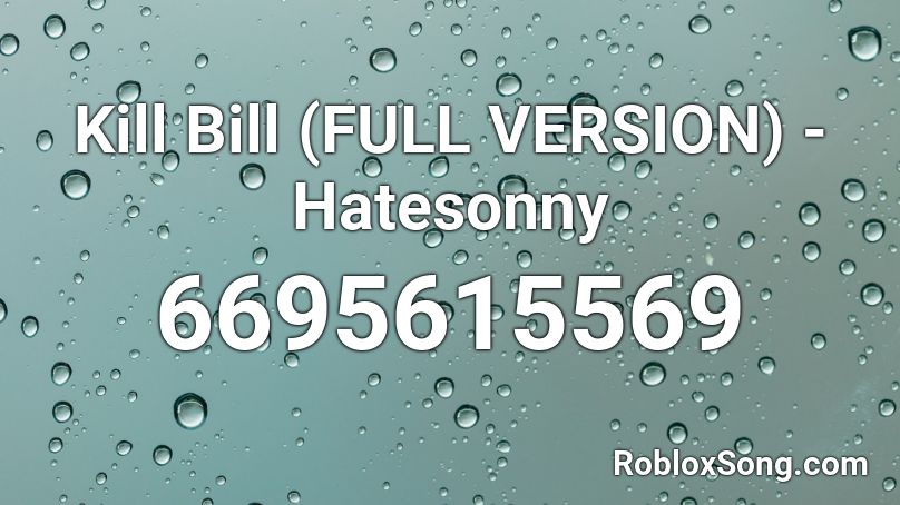 Kill Bill (FULL VERSION) - Hatesonny Roblox ID
