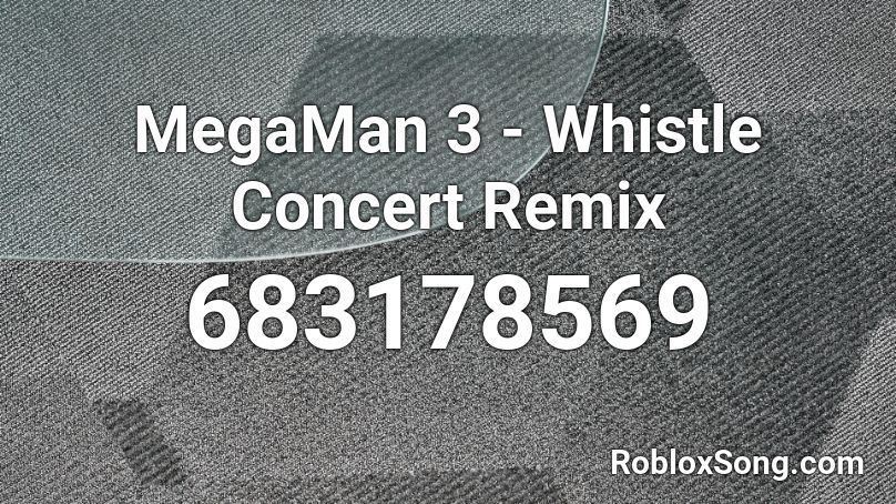 MegaMan 3 - Whistle Concert Remix Roblox ID