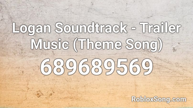 Logan Soundtrack - Trailer Music (Theme Song) Roblox ID