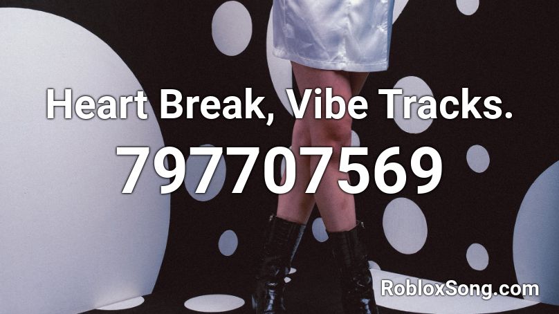 Heart Break, Vibe Tracks. Roblox ID