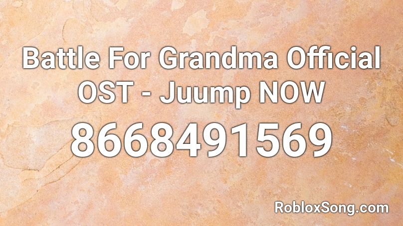 Battle For Grandma Official OST - Juump NOW Roblox ID