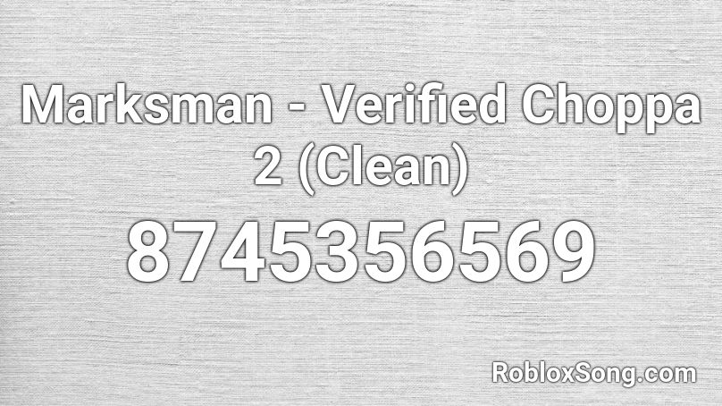 Marksman - Verified Choppa 2 (Clean) Roblox ID