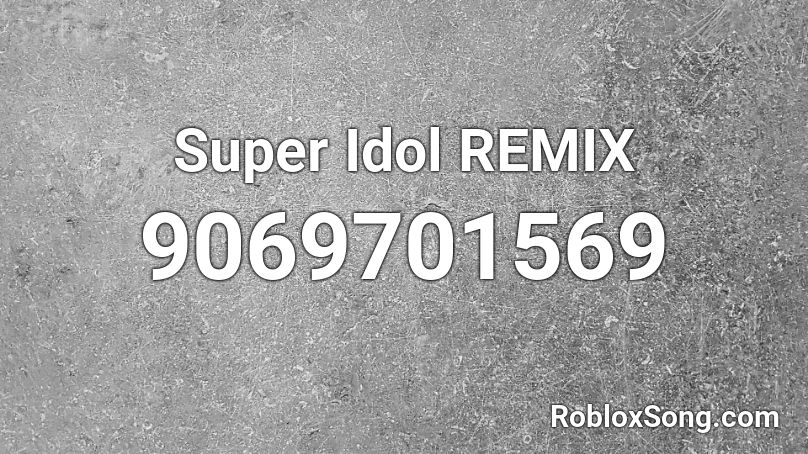 Super Idol REMIX Roblox ID
