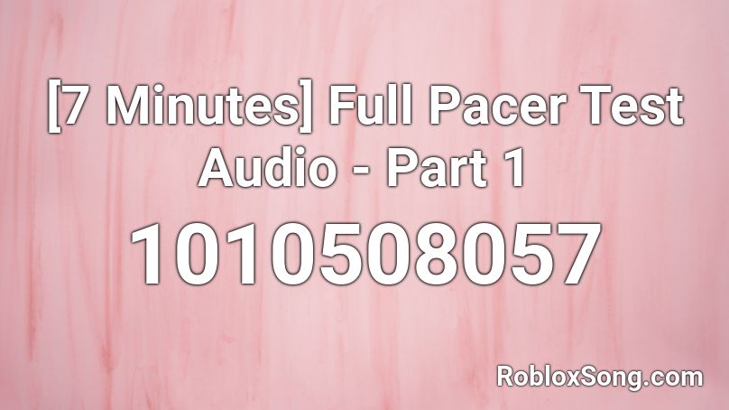 7 Minutes Full Pacer Test Audio Part 1 Roblox Id Roblox Music Codes - roblox pacer test id