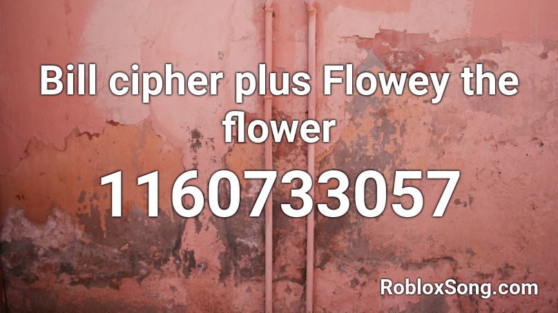 Bill cipher plus Flowey the flower Roblox ID